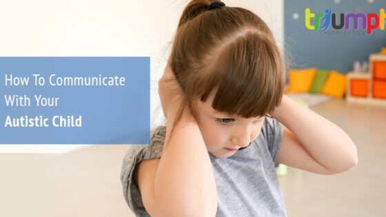 How To Communicate With Your Autistic Child | Triumph Therapeutics | Speech Therapy, Occupational Therapy, Physical Therapy in Washington DC