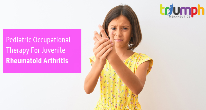 Pediatric Occupational Therapy For Juvenile Rheumatoid Arthritis | Triumph Therapeutics | Occupational Therapy in Washington DC