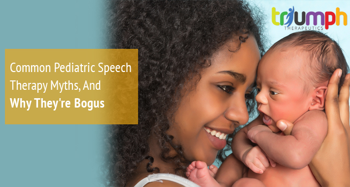 Common Pediatric Speech Therapy Myths, And Why They’re Bogus | Triumph Therapeutics | Physical Therapy in Washington DC